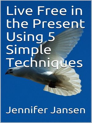 cover image of Live Free in the Present Using 5 Simple Techniques